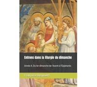 Entrons dans la liturgie du dimanche: Année A. Du 1er dimanche de l’Avent à l’Épiphanie.