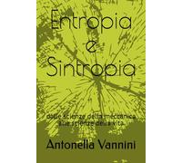Entropia e Sintropia: dalle scienze della meccanica alle scienze della vita