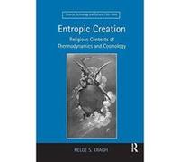 Entropic Creation: Religious Contexts of Thermodynamics and Cosmology (Science, Technology and Culture, 1700-1945) - [Version Originale] Inconnu (Auteur)