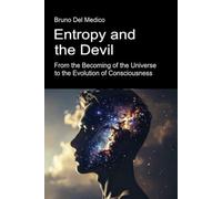 Entropy and the Devil. From the Becoming of the Universe to the Evolution of Consciousness: Essay on the creative disorder of the universe and human beings.