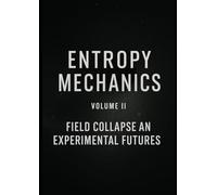 Entropy Mechanics - Volume II From Philosophy to Simulation - Encoding the Collapse Engine
