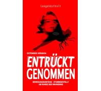 ENTRÜCKT GENOMMEN: Bewegungsunfähig, Stillgeschaltet, Am Rande des Wahnsinns - Extended Version