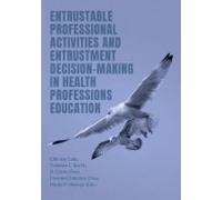 Entrustable Professional Activities And Entrustment Decision-Making In Health Professions Education