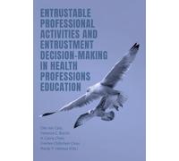 Entrustable Professional Activities and Entrustment Decision-Making in Health Professions Education