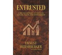 Entrusted: A Brutal Journey of Success, Failure, Faith, and Stewardship