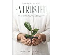 Entrusted: Overcoming the Inner Battles of Stewardship and Calling