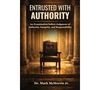 Entrusted With Authority: An Examination before Judgment of Authority, Integrity, and Responsibility