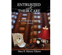 Entrusted With Their Care, A Nurse's Story