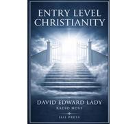 Entry Level Christianity: The Simple Questions Everyone Needs Answered
