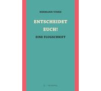 ENTSCHEIDET EUCH!: Eine Flugschrift