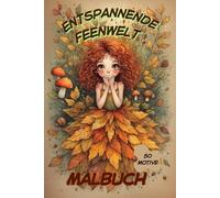 Entspannende Feenwelt. 50 bezaubernde Feenillustrationen zum Stressabbau und für mehr Achtsamkeit.: Magisches Feen-Aktivitätsbuch für Kinder ab 6 Jahren. Die perfekte Geschenkidee