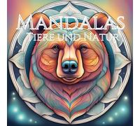 Entspannende Mandalas: Natur & Tierwelt Zum Ausmalen: Entspanne Und Entdecke Die Schoenheit Der Natur In Kunstvollen Mandala-Motiven.