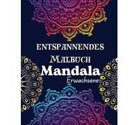 Entspannendes Mandala-Malbuch für Erwachsene: Ein Beruhigendes Malbuch für Erwachsene mit 50 Einzigartigen Mandala-Mustern und Floralen Designs für Achtsamkeit und Stressabbau