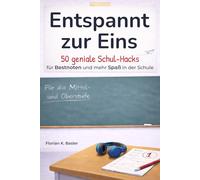 Entspannt zur Eins: 50 geniale Schul-Hacks für Bestnoten und mehr Spaß in der Schule - von cleveren Lernstrategien über Psychologie im Klassenzimmer ... Ideen, die dein Denken schärfen