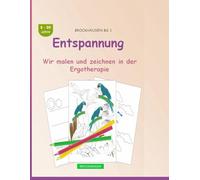 Entspannung: BROCKHAUSEN Buch Bd. 1. Wir malen und zeichnen in der Ergotherapie. 8 - 99 Jahre