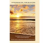 Entspannung Pur - Pure Relaxation - Wonderful Healing And Chill Out Music G