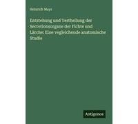 Entstehung Und Vertheilung Der Secretionsorgane Der Fichte Und Lärche: Eine Vegleichende Anatomische Studie
