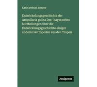 Entwickelungsgeschichte der Ampullaria polita Des- hayes nebst Mittheilungen über die Entwicklungsgeschichte einiger andern Gastropoden aus den Tropen