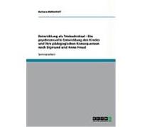Entwicklung als Triebschicksal - Die psychosexuelle Entwicklung des Kindes und ihre p„dagogischen Konsequenzen nach Sigmund und Anna Freud Mhlenhoff, Barbara (Auteur)