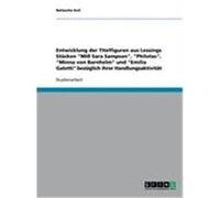 Entwicklung der Titelfiguren aus Lessings Stücken "Miß Sara Sampson" , "Philotas" , "Minna von Barnhelm" und "Emilia Galotti" bezüglich ihrer Handlungsaktivität Keil, Natascha (Auteur)