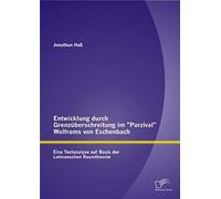 Entwicklung Durch Grenzüberschreitung Im "Parzival" Wolframs Von Eschenbach: Eine Textanalyse Auf Basis Der Lotmanschen Raumtheorie