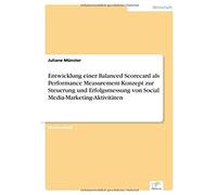 Entwicklung Einer Balanced Scorecard Als Performance Measurement-Konzept Zur Steuerung Und Erfolgsmessung Von Social Media-Marketing-Aktivitäten