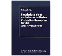 Entwicklung Einer Verhaltensorientierten Controlling-Konzeption Für Die Arbeitsverwaltung