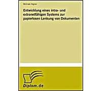 Entwicklung Eines Intra- Und Extranetfähigen Systems Zur Papierlosen Lenkung Von Dokumenten