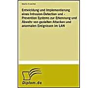 Entwicklung Und Implementierung Eines Intrusion-Detection Und -Prevention Systems Zur Erkennung Und Abwehr Von Gezielten Attacken Und Anormalen Ereignissen Im Lan