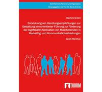 Entwicklung von Handlungsempfehlungen zur Gestaltung sinnorientierter Führung zur Förderung der logofokalen Motivation von Mitarbeitenden in Marketing- und Kommunikationsabteilungen