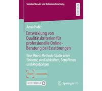 Entwicklung von Qualitätskriterien für professionelle Online-Beratung bei Essstörungen: Eine Mixed-Methods-Studie unter Einbezug von Fachkräften, Betroffenen und Angehörigen