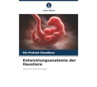 Entwicklungsanatomie der Haustiere: Tierärztliche Embryologie