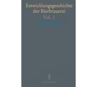 Entwicklungsgeschichte der Bierbrauerei: Eine Darstellung in Wort und Bild Über Einführung und Anwendung der Wissenschaft im Braugewerbe