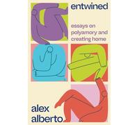 Entwined: Essays on Polyamory and Creating Home