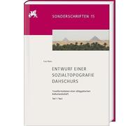 Entwurf einer Sozialtopografie Dahschurs: Transformationen einer altägyptischen Kulturlandschaft. Teil 1: Text. Teil 2: Appendix (online)