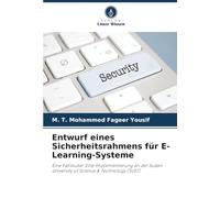 Entwurf eines Sicherheitsrahmens für E-Learning-Systeme: Eine Fallstudie: Eine Implementierung an der Sudan University of Science & Technology (SUST)