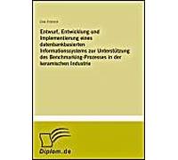 Entwurf, Entwicklung Und Implementierung Eines Datenbankbasierten Informationssystems Zur Unterstützung Des Benchmarking-Prozesses In Der Keramischen Industrie