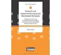 Entwurf Und Implementierung Eines Bootloader-Konzepts. Programmierung Eines Embedded Systems Auf Basis Der Texas Instruments Msp430 Mikrocontroller Familie