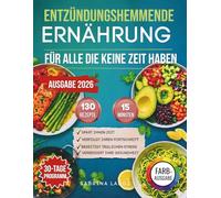 Entzündungshemmende Ernährung Für Alle Die Keine Zeit Haben: Das komplette 30-Tage-Programm mit 130 Rezepten in 15 Minuten | Schmerzen lindern, ... eingebautem Tracker für messbare Ergebnisse