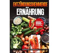 Entzündungshemmende Ernährung: Schluss mit stillen Entzündungen - Wie du durch die richtige Lebensmittelauswahl chronische Beschwerden linderst
