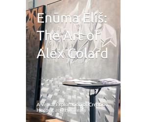 Enūma Eliš: The Art of Alex Colard: A Visual Exploration of Creation, History, and Humanity
