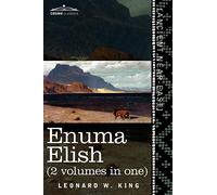 Enuma Elish: The Seven Tablets of Creation; the Babylonian and Assyrian Legends Concerning the Creation of the World and of Mankind