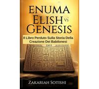 ENUMA ELISH VS GENESIS: Il Libro Perduto Sulla Storia Della Creazione Dei Babilonesi