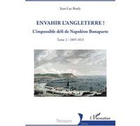 Envahir l’Angleterre ! – L’impossible défi de Napoléon Bonaparte – Tome 2 : 1805-1813 – L'Harmattan