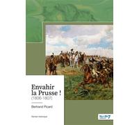 Envahir la Prusse ! (1806-1807) - Bertrand Picard - Nombre 7 - broché - Roman