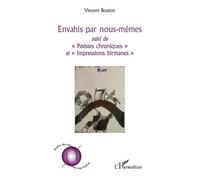 Envahis par nous-mêmes Suivi de "Poésies chroniques" - Et "Impressions birmanes" - Vincent Bouton - L'harmattan - broché - Poésie