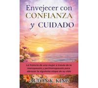 Envejecer con Confianza y Cuidado: La historia de una mujer a través de la menopausia y perimenopausia para abrazar la siguiente etapa de su vida