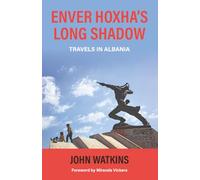 Enver Hoxha's Long Shadow: Travels in Albania