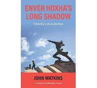 Enver Hoxha's Long Shadow: Travels in Albania