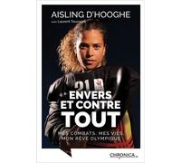 Envers et contre tout Mes combats, mes vies, mon rêve olympique - Aisling D’Hooghe - Chronica - broché - Biographie